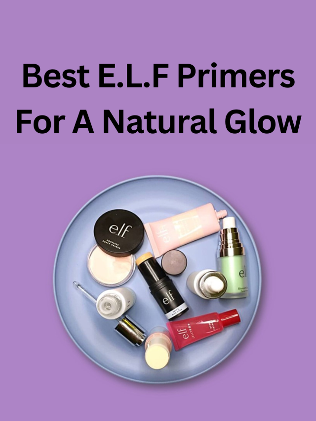 Best E.L.F Primers For A Natural Glow